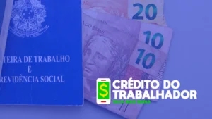 Passo a Passo para Conseguir seu Crédito do Trabalhador!